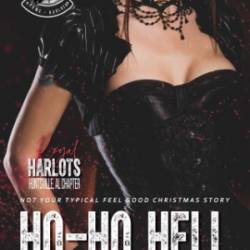 Ho-Ho Hell (Not Your Typical Feel-Good Christmas Story): RBMC, RHMC, Surprise Baby, Stuck in a Cabin Together, Snowed in, Christmas Novella, Holiday Romance (The Royal Harlots MC Book 8) - K.L. Ramsey