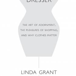 The Thoughtful Dresser - The Art of Adornment, the Pleasures of Shopping