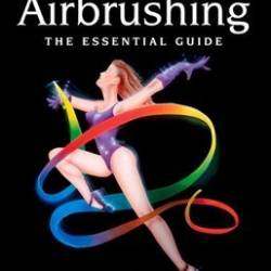 Airbrushing: The Essential Guide