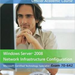 MS Official Academic Course "70-642, Windows Server 2008 Network Infrastructure Configuration"
