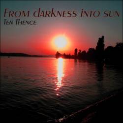 Ten Thence  From Darkness Into Sun (2014)