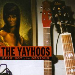 The Yayhoos - Fear Not the Obvious (2001)