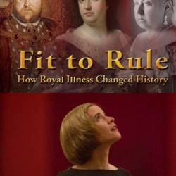      / Fit to Rule: How Royal Illness Changed History [ 1-3  3] (2013) SATRip