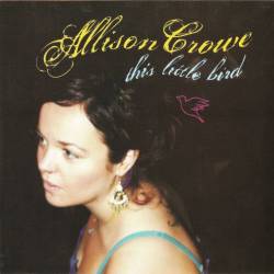 Allison Crowe - This Little Bird (2006)