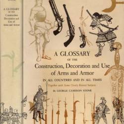 George Cameron Stone. A Glossary of the Construction, Decoration and Use of Arms and Armor (1961) PDF