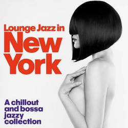 Lounge Jazz in New York (A Chillout and Bossa Jazzy Collection) (2014) AAC - Lounge, Chillout, Downtempo, Jazz