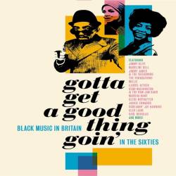 Gotta Get A Good Thing Goin - The Music Of Black Britain In The Sixties (2CD) (2022) - Pop