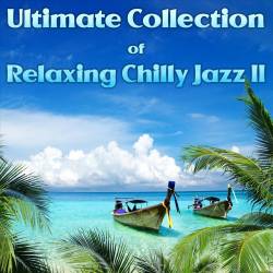 Ultimate Collection of Relaxing Chilly Jazz II (2023) - Lounge, Chillout, Smooth Jazz, Easy Listening