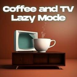 Coffee and TV Lazy Mode (2023) - Pop, Rock, RnB, Dance