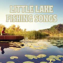 Little Lake Fishing Songs (2023) - Rock