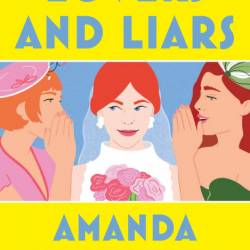 Lovers and Liars: A Novel - Amanda Eyre Ward