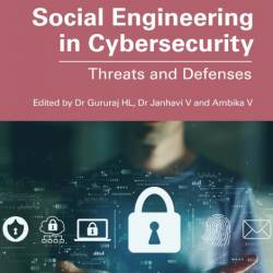 Social Engineering in Cybersecurity: Threats and Defenses - Gururaj H L (Editor), ...