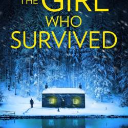 The Girl Who Survived: A totally unputdownable crime thriller - Nichole Severn