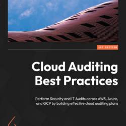 Cloud Auditing Best Practices: Perform Security and IT Audits across AWS, Azure, a...