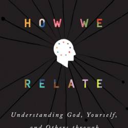 How We Relate: Understanding God, Yourself, and Others through the Enneagram - Jes...