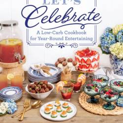 Let's Celebrate: A Low-Carb Cookbook for Year-Round Entertaining - Natasha Newton