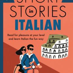 Short Stories in Italian for Beginners: Read for pleasure at Your level, expand Yo...