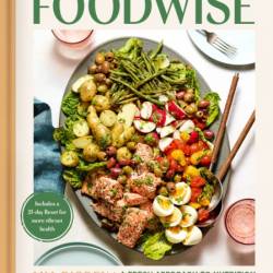 Foodwise: A Fresh Approach to Nutrition with 100 Delicious Recipes: A Cookbook - M...