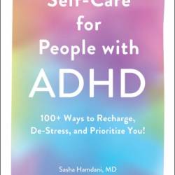 Self-Care for People with ADHD: 100  Ways to Recharge, De-Stress
