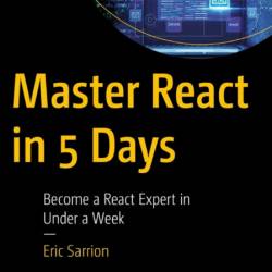 Master React in 5 Days: Become a React Expert in Under a Week - Eric Sarrion