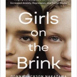 Girls on the Brink: Helping Our Daughters Thrive in an Era of Increased Anxiety, D...