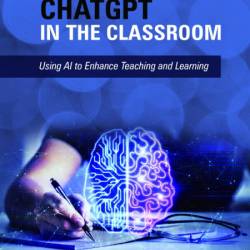 80 Ways to Use ChatGPT in the Classroom: Using AI to Enhance Teaching and Learning...