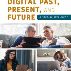 Saving Your Digital Past, Present, and Future: A Step-by-Step Guide - Vanessa Reyes