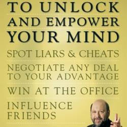 The Six Keys to Unlock and EmPower Your Mind: Spot Liars & Cheats, Negotiate Any D...