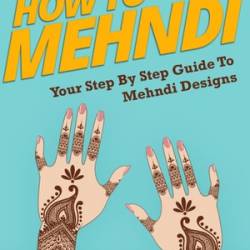 How To Mehndi: Your Step By Step Guide To Mehndi Designs - Howexpert