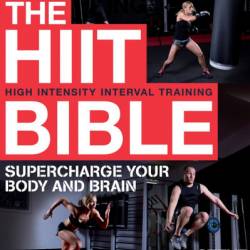 The HIIT Bible: Supercharge Your Body and Brain - Steve Barrett