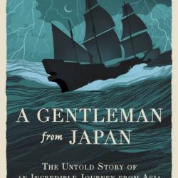 A Gentleman from Japan: The Untold Story of an Incredible Journey from Asia to Queen Elizabeth's Court - Thomas Lockley