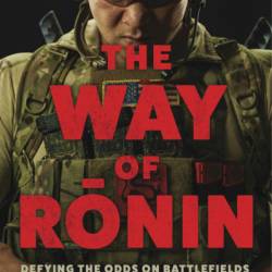 The Way of Ronin: Defying the Odds on Battlefields, in Business and in Life - Tu Lam