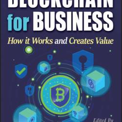 Blockchain for Business: How it Works and Creates Value - S. S. Tyagi (Editor)