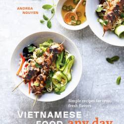 Vietnamese Food Any Day: Simple Recipes for True, Fresh Flavors [A Cookbook] - Andrea Nguyen