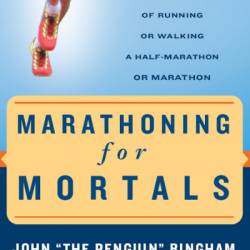 Marathoning for Mortals: A Regular Person's Guide to the Joy of Running or Walking a Half-Marathon or Marathon - John Bingham