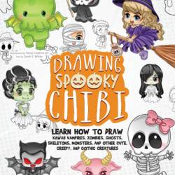 Drawing Spooky Chibi: Learn How to Draw Kawaii Vampires, Zombies, Ghosts, Skeletons, Monsters, and Other Cute, Creepy, and Gothic Creatures - Tessa Creative Art (Illustrator)