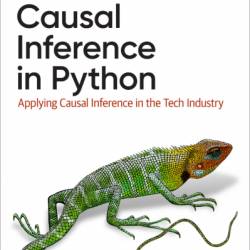 Causal Inference in Python: Applying Causal Inference in the Tech Industry - Matheus Facure