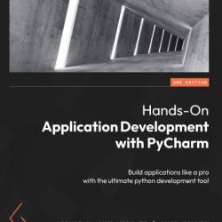 Hands-On Application Development with PyCharm: Build applications like a pro with the ultimate python development tool - Bruce M. Van Horn II