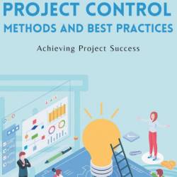 Project Control Methods and Best Practices: Achieving Project Success - Yakubu Olawale