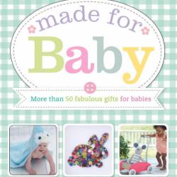 Made for Baby: More Than 50 Fabulous Gifts for Babies - DK