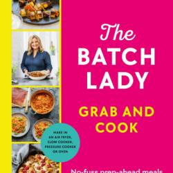 The Batch Lady: Shop Once. Cook Once. Eat Well All Week. - Suzanne Mulholland