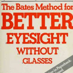 The Bates Method for Better Eyesight Without Glasses - William H. Bates