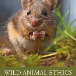 Wild Animal Ethics: The Moral and Political Problem of Wild Animal Suffering - Kyle Johannsen