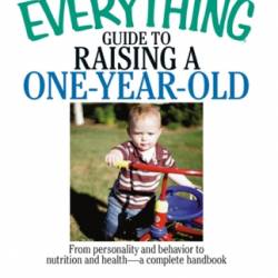 The Everything Guide to Raising a Two-Year-Old: From Personality and Behavior to Nutrition and Health--A Complete Handbook - Brian Orr