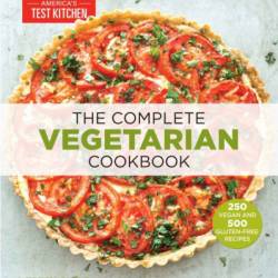 The Complete Vegetarian Cookbook: A Fresh Guide to Eating Well with 700 Foolproof Recipes - America's Test Kitchen (Editor)