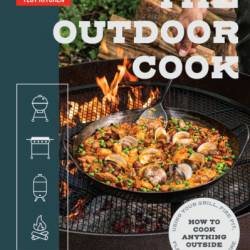 The Outdoor Cook: How to Cook Anything Outside Using Your Grill, Fire Pit, Flat-Top Grill