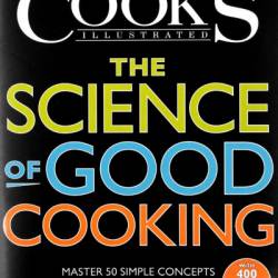 The Science of Good Cooking: Master 50 Simple Concepts to Enjoy a Lifetime of Success in the Kitchen - America's Test Kitchen (Editor)