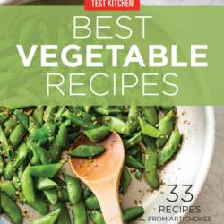 America's Test Kitchen Best Vegetable Recipes: 33 Recipes from Artichokes to Zucchini - America's Test Kitchen (Editor)