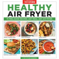Healthy Air Fryer: 75 Feel-Good Recipes. Any Meal. Any Air Fryer. - America's Test Kitchen