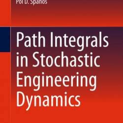 Path Integrals in Stochastic Engineering Dynamics - Ioannis A. Kougioumtzoglou